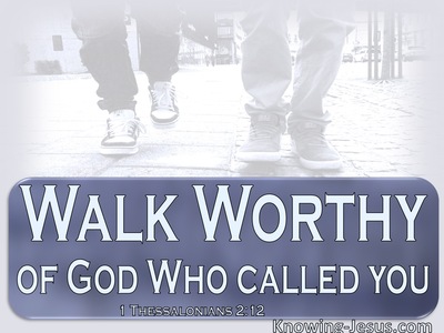 1 Thessalonians 2:12 Walk Worthy Of God Who Called You (white)